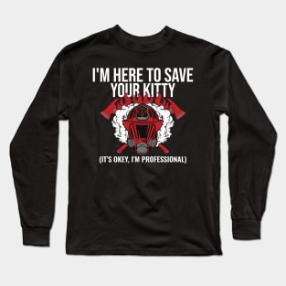 I'm Here To Save Your Kitty Funny Firefighter Fireman Long Sleeve T-Shirt